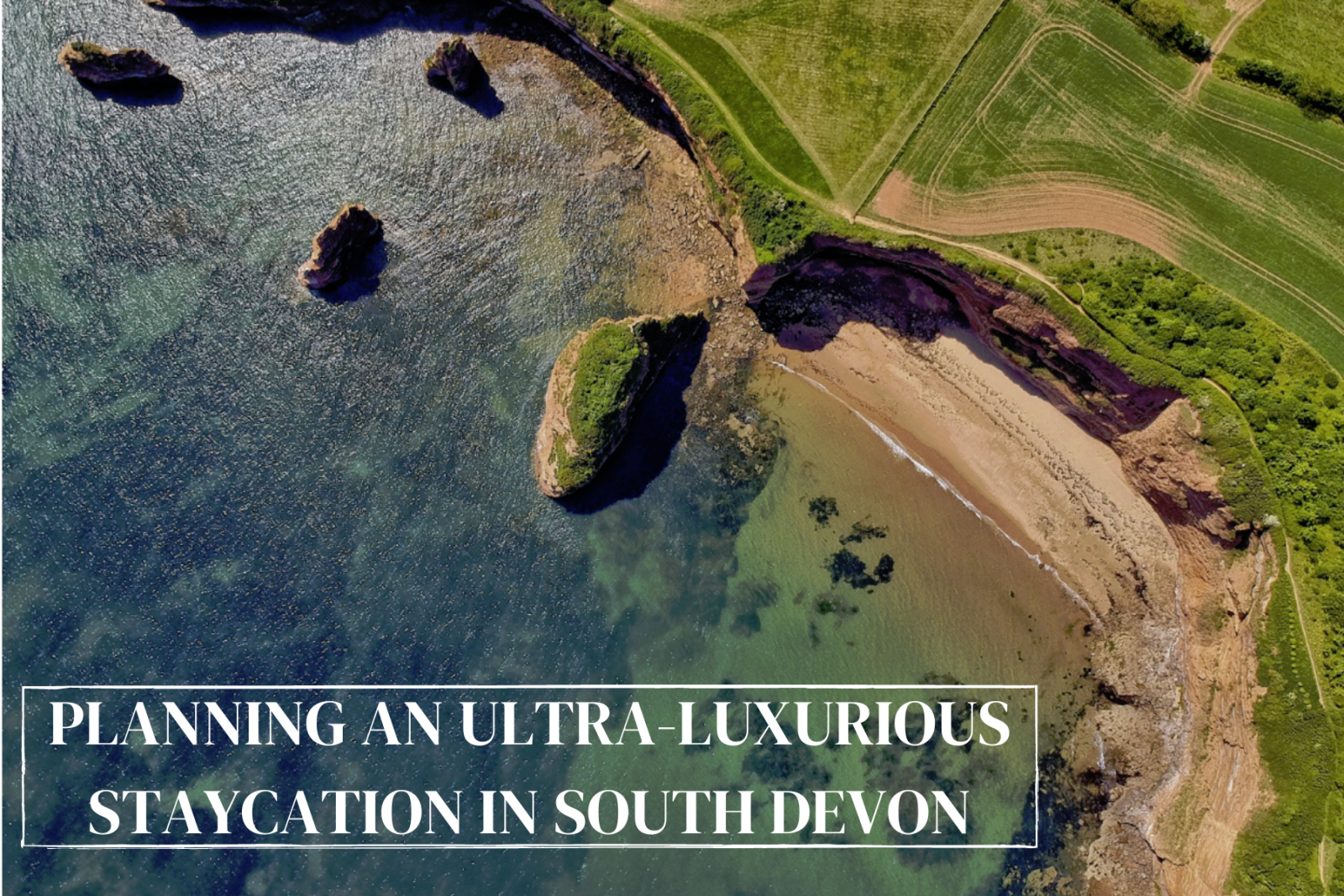Planning An Ultra-Luxurious Staycation In South Devon.